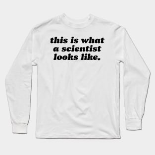 this is what a scientist looks like Long Sleeve T-Shirt